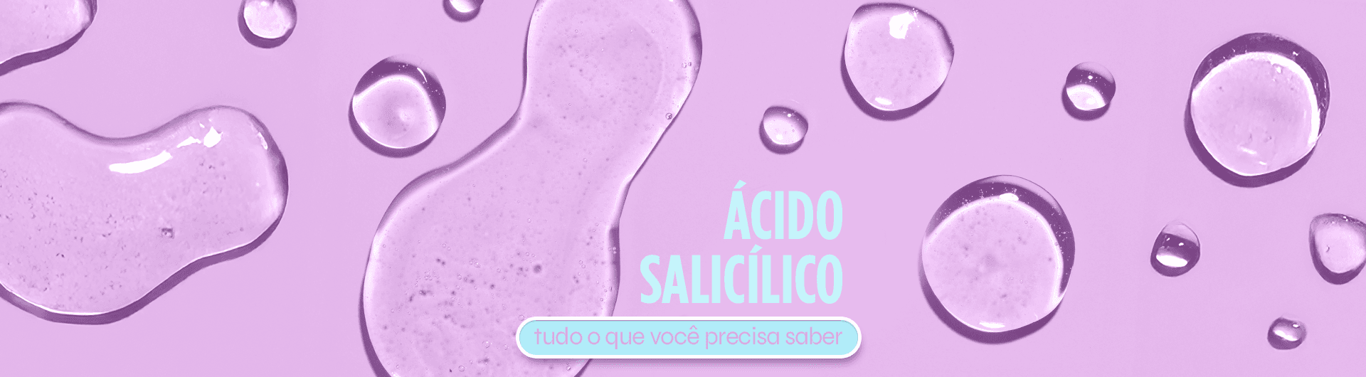 Tudo que você precisa saber sobre o Ácido Salicílico